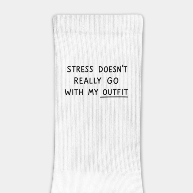 Stress Doesn't Go With My Outfit by UrbanLifeApparel