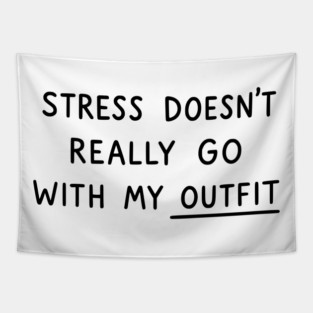 Stress Doesn't Go With My Outfit Tapestry