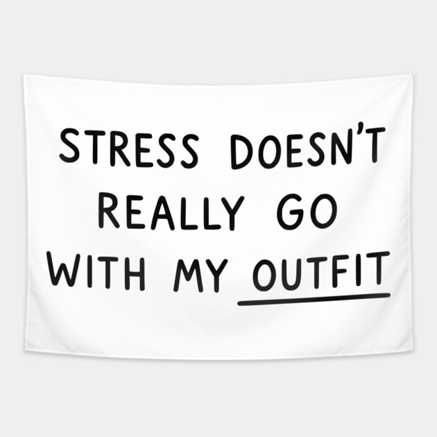 Stress Doesn't Go With My Outfit Tapestry by UrbanLifeApparel