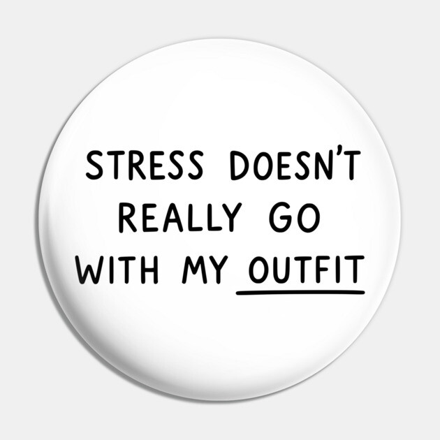 Stress Doesn't Go With My Outfit Pin by UrbanLifeApparel