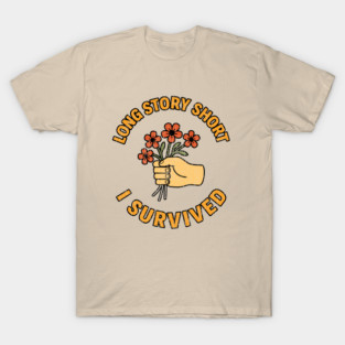 Long Story Short I Survived Sarcastic Humor T-Shirt