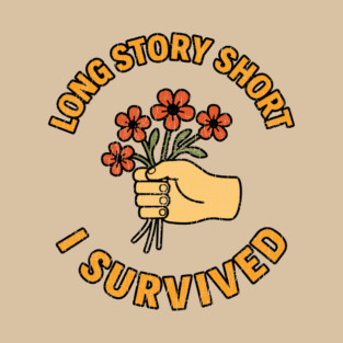 Long Story Short I Survived Sarcastic Humor T-Shirt