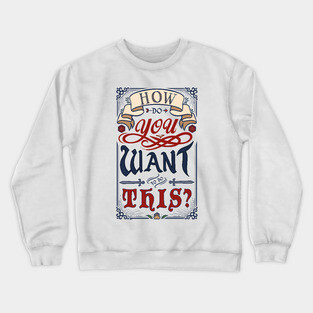 How Do You Want To Do This? Crewneck Sweatshirt