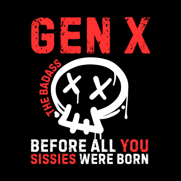 Badass Gen X Generation X by The WYLD Tribe