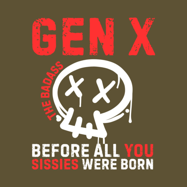 Badass Gen X Generation X by The WYLD Tribe