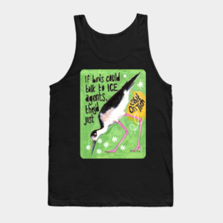 If birds could talk to ICE agents they'd just sh*t on them Tank Top