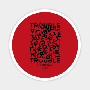 TROUBLE Magnet