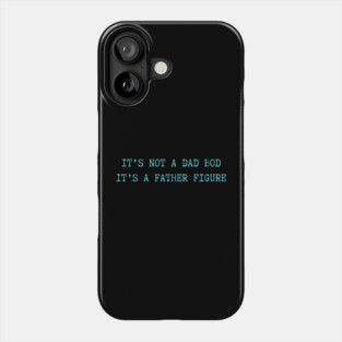 It's Not A Dad Bod It's A Father Figure Phone Case