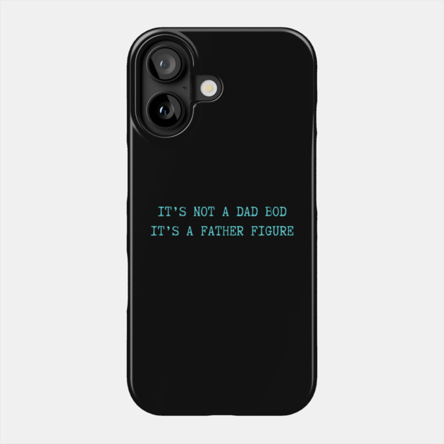 It's Not A Dad Bod It's A Father Figure Phone Case by Creatifly Graphic Tees