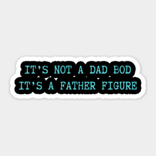 It's Not A Dad Bod It's A Father Figure Sticker