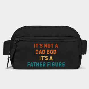 It's Not A Dad Bod It's A Father Figure Bag