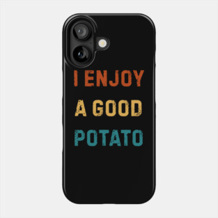 I-Enjoy-A-Good-Potato Phone Case