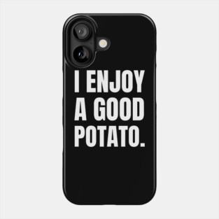 I-Enjoy-A-Good-Potato Phone Case