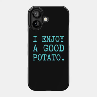 I-Enjoy-A-Good-Potato Phone Case