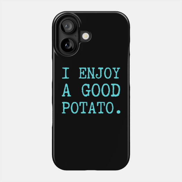 I-Enjoy-A-Good-Potato Phone Case by Creatifly Graphic Tees