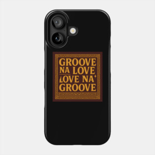 Groove Na Love Slogan Phone Case