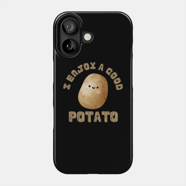 I-Enjoy-A-Good-Potato Phone Case by Creatifly Graphic Tees