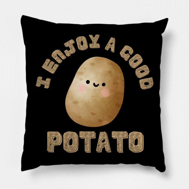 I-Enjoy-A-Good-Potato Pillow by Creatifly Graphic Tees
