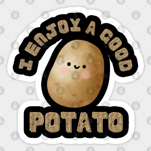 I-Enjoy-A-Good-Potato Sticker by Creatifly Graphic Tees