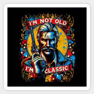 I'm Not Old I'm Classic Gunslinger Western Style Distressed Design Magnet