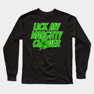 Lick My Naughty Clover Butt Licking Joke Long Sleeve T-Shirt