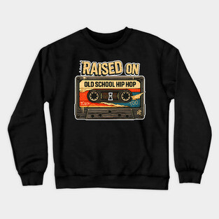 Raised on Old School Hip Hop Crewneck Sweatshirt