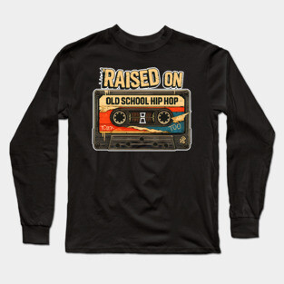 Raised on Old School Hip Hop Long Sleeve T-Shirt