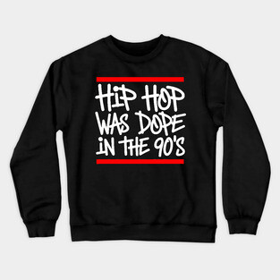 Hip Hop Was Dope in the 90s Crewneck Sweatshirt