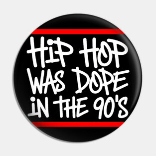 Hip Hop Was Dope in the 90s Pin