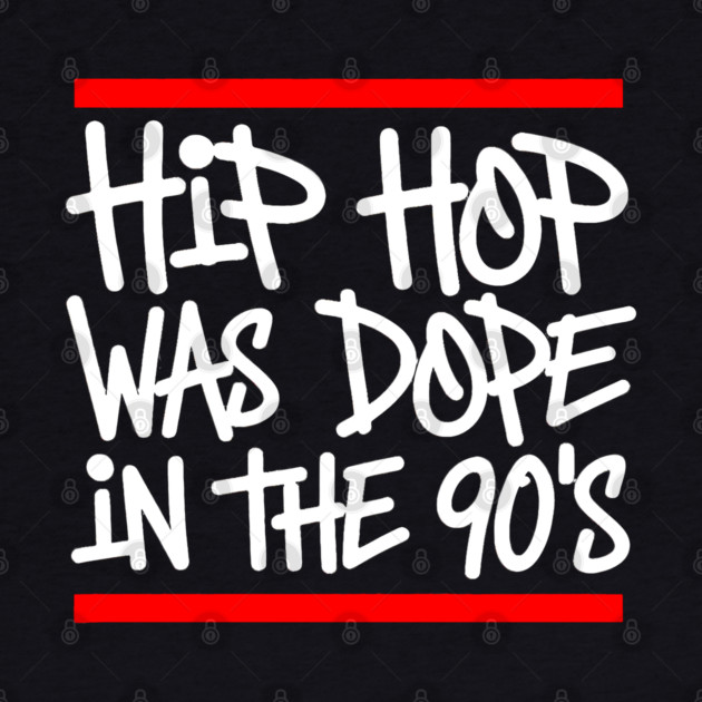 Hip Hop Was Dope in the 90s by UrbanLifeApparel