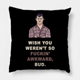 Wish You Weren't So Awkward | Letterkenny Parody Art Pillow