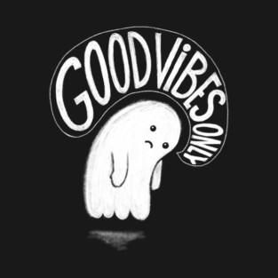 Good Vibes Only - Existential Dead Ironic Ghost T-Shirt
