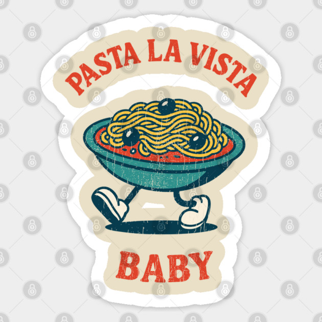 Pasta La Vista Baby Funny Food Pun Spaghetti Lover Sticker by Anticorporati
