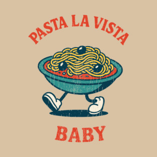 Pasta La Vista Baby Funny Food Pun Spaghetti Lover T-Shirt