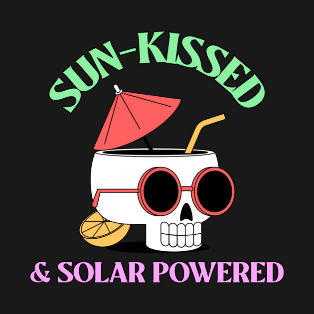 Sun-Kissed & Solar-Powered Solar Energy by Lamount Tees