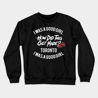 I Was a Good Girl - HDTGM LIVE in Toronto Crewneck Sweatshirt