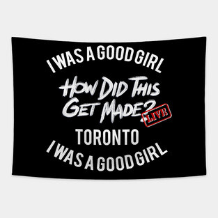 I Was a Good Girl - HDTGM LIVE in Toronto Tapestry