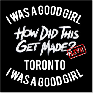 I Was a Good Girl - HDTGM LIVE in Toronto Posters and Art
