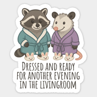 Raccoon and Possum in Robes and Bunny Slippers, introverts staying in Sticker