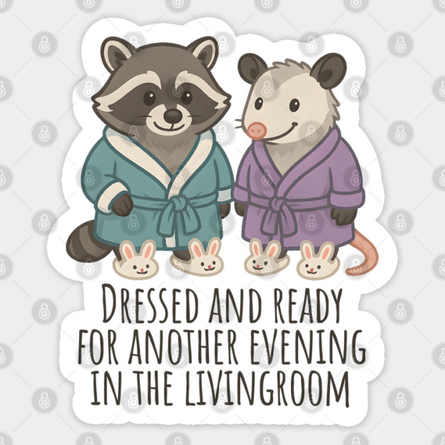 Raccoon and Possum in Robes and Bunny Slippers, introverts staying in Sticker by Luxinda