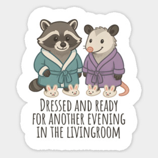 Raccoon and Possum in Robes and Bunny Slippers, introverts staying in Magnet