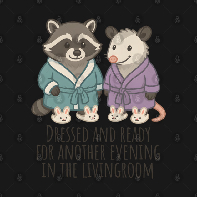Raccoon and Possum in Robes and Bunny Slippers, introverts staying in by Luxinda