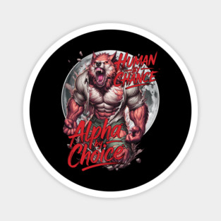 Human by Chance Alpha by Choice Werewolf Design Magnet