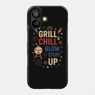 Grill Chill & Blow Stuff Up – Funny Patriotic BBQ Fireworks Design Phone Case
