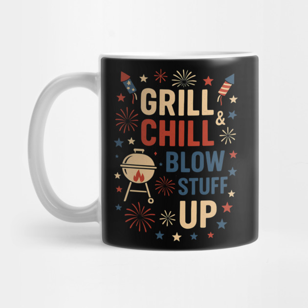 Grill Chill & Blow Stuff Up – Funny Patriotic BBQ Fireworks Design by ArtistTee ⭐⭐⭐⭐⭐