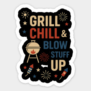 Grill Chill & Blow Stuff Up Sticker