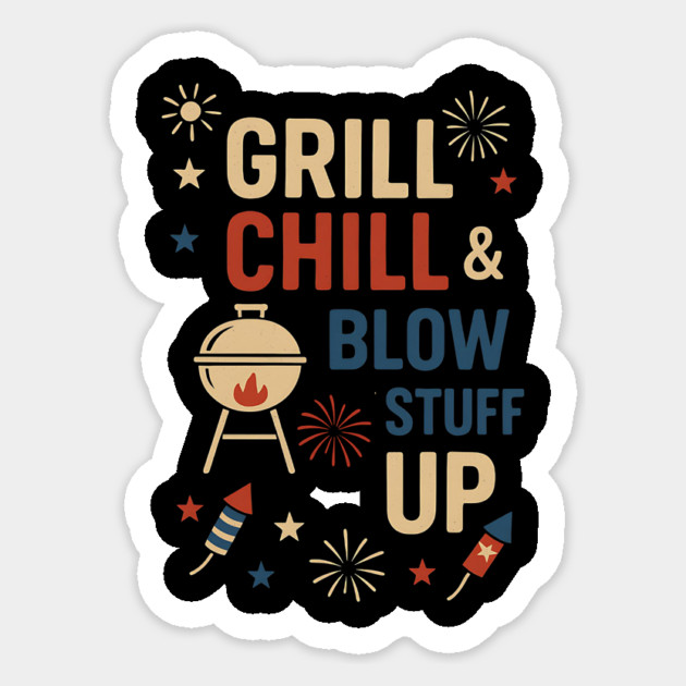 Grill Chill & Blow Stuff Up Sticker by ArtistTee ⭐⭐⭐⭐⭐