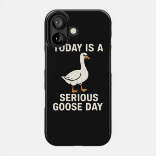Today Is A Serious Goose Day – Funny Angry Goose Meme Phone Case