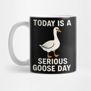 Today Is A Serious Goose Day – Funny Angry Goose Meme Mug