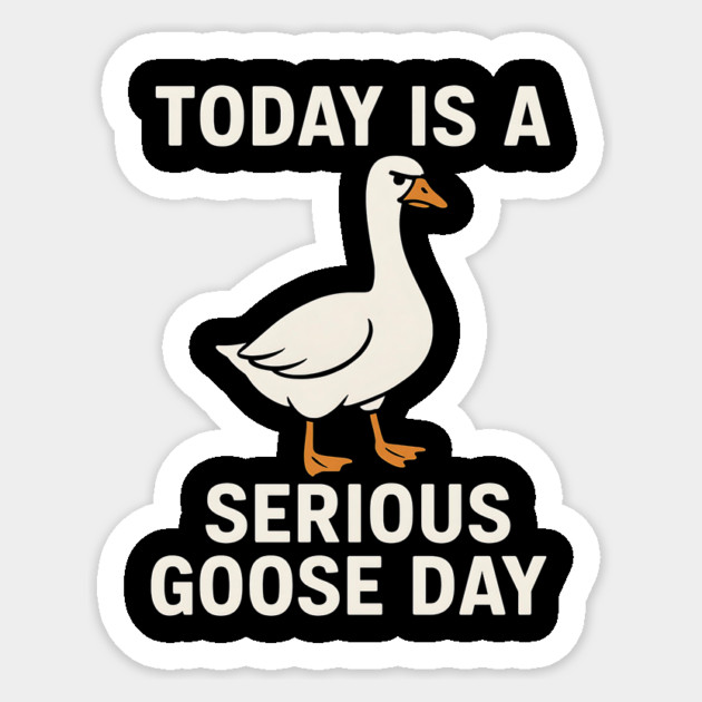 Today Is A Serious Goose Day – Funny Angry Goose Meme Sticker by ArtistTee ⭐⭐⭐⭐⭐